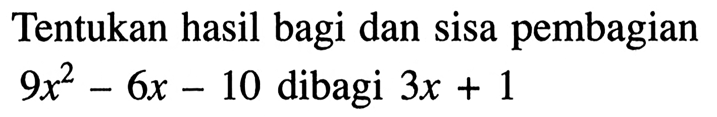 Tentukan hasil bagi dan sisa pembagian 9x^2-6x-10 dibagi 3x+1