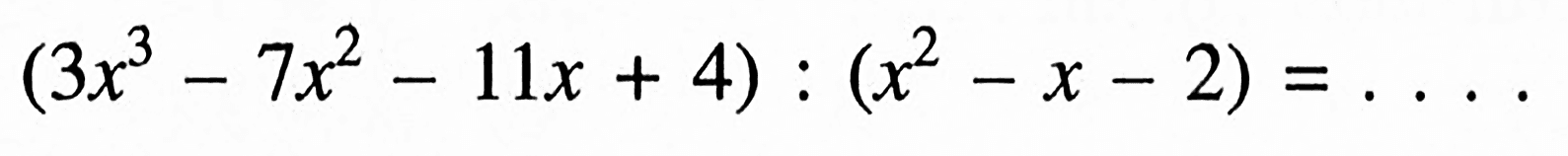 (3x^3-7x^2-11x+4):(x^2-x-2)=...