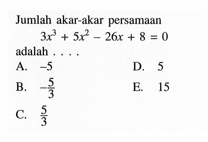 Jumlah akar-akar persamaan 3x3^+5x^2-26x+8=0 adalah ...