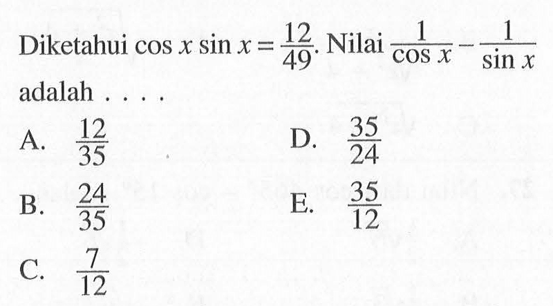 Diketahui cos x sin x =12/ 42. Nilai 1/cos-1/sin X adalah