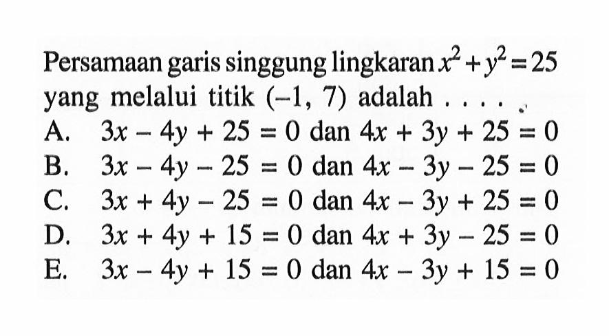 Persamaan garis singgung lingkaran x^2+y^2=25 yang melalui titik (-1,7) adalah ....