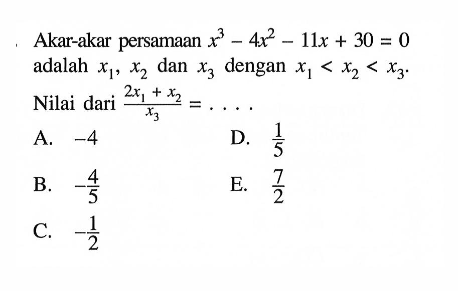 Akar-akar persamaan x^3-4x^2-11x+30=0 adalah x1, x2, dan x3 dengan x1<x2<x3. Nilai dari (2x1+x2)/(x3)= ....