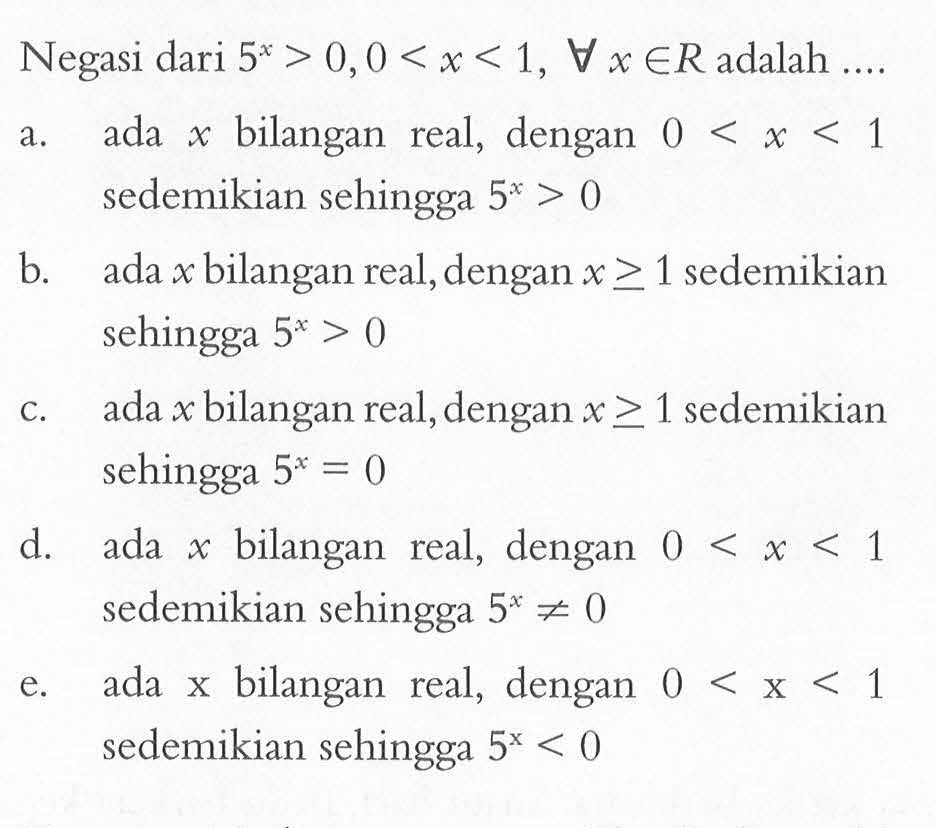 Negasi dari 5^x>0, 0<x<1, setiap x e R adalah ....