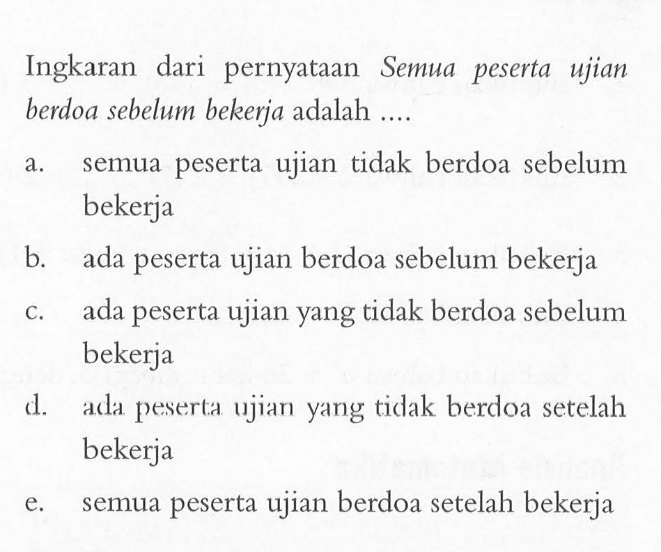 Ingkaran dari pernyataan Semua peserta ujian berdoa sebelum bekerja adalah ....