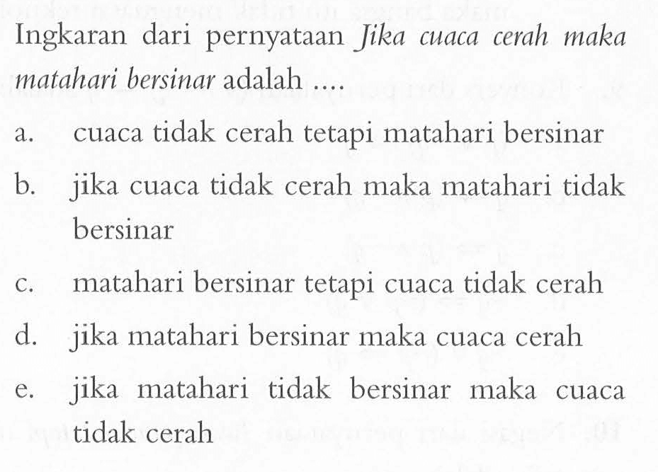 Ingkaran dari pernyataan Jika cuaca cerah maka matahari bersinar adalah ....
