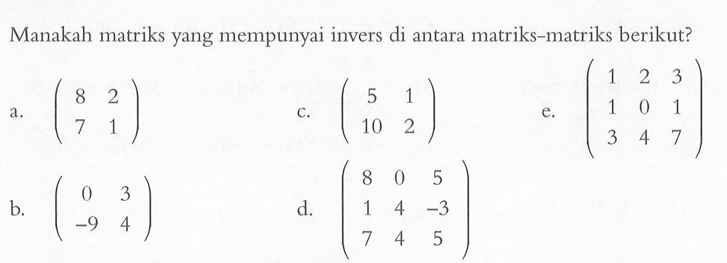 Manakah matriks yang mempunyai invers di antara matriks-matriks berikut?