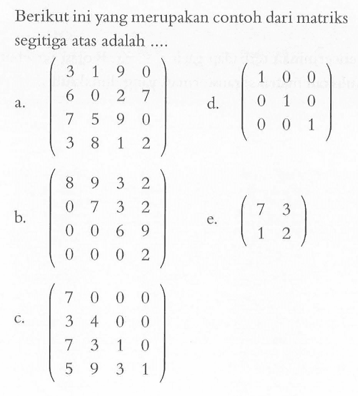 Berikut ini yang merupakan contoh dari matriks segitiga atas adalah .....