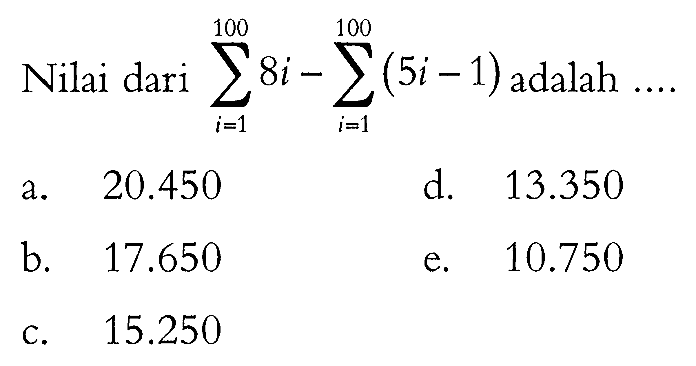 Nilai dari  sigma i=1 100 8i -sigma i=1 100 (5i-1)  adalah  ... 