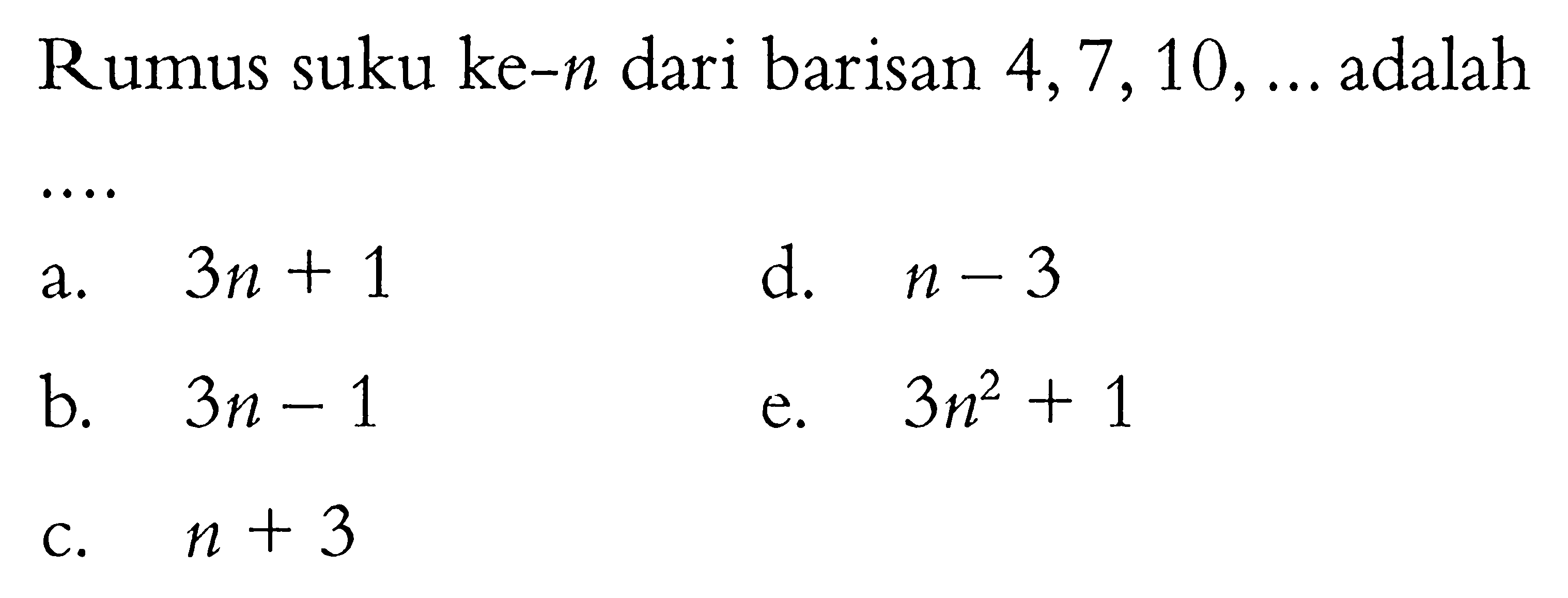 Rumus suku ke- n dari barisan 4,7,10,  .... adalah