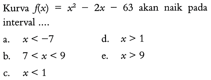 Kurva  f(x)=x^2-2x-63  akan naik pada interval ....