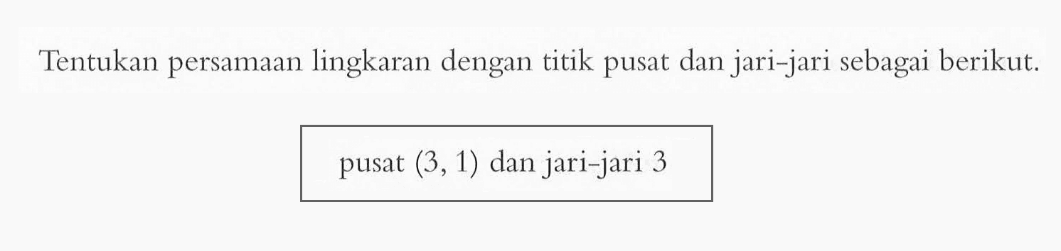 Tentukan persamaan lingkaran dengan titik pusat dan jari-jari sebagai berikut. pusat (3, 1) dan jari-jari 3