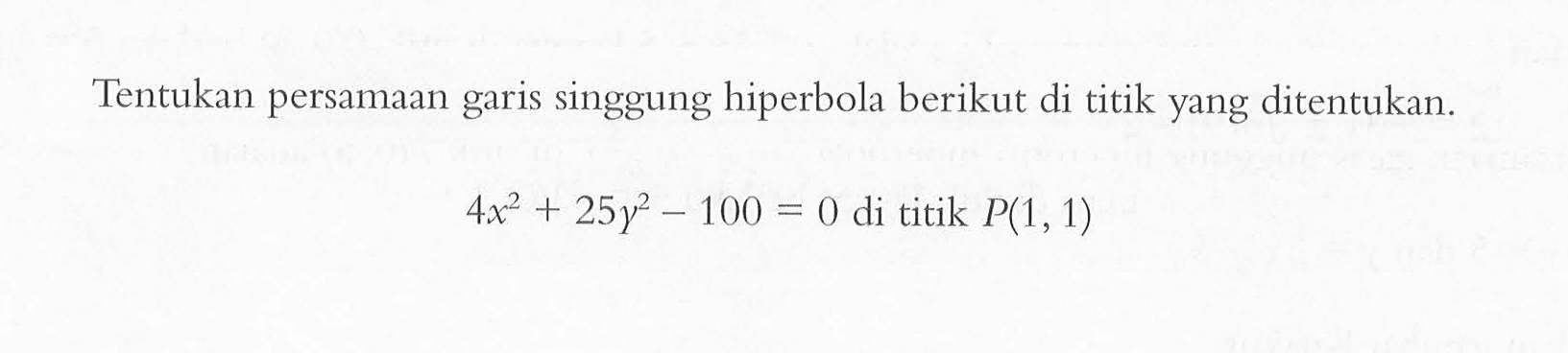 Tentukan persamaan garis singgung hiperbola berikut di titik yang ditentukan. 4x^2+25y^2-100=0 di titik P(1,1)
