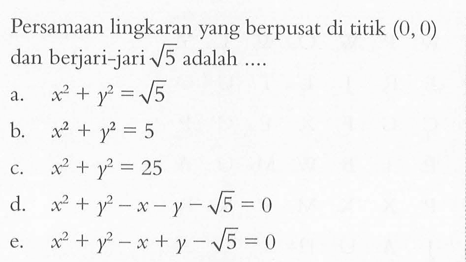 Persamaan lingkaran yang berpusat di titik (0,0) dan berjari-jari akar(5) adalah ....
