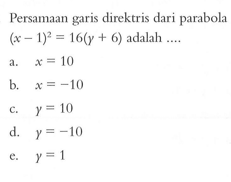 Persamaan garis direktris dari parabola garis (x-1)^2=16(y+6) adalah....