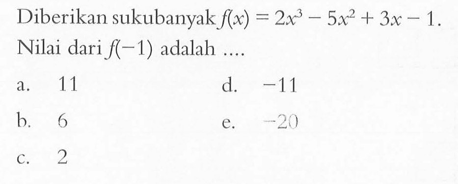 Diberikan sukubanyak f(x)=2x^3-5x^2+3x-1. Nilai dari f(-1) adalah ....