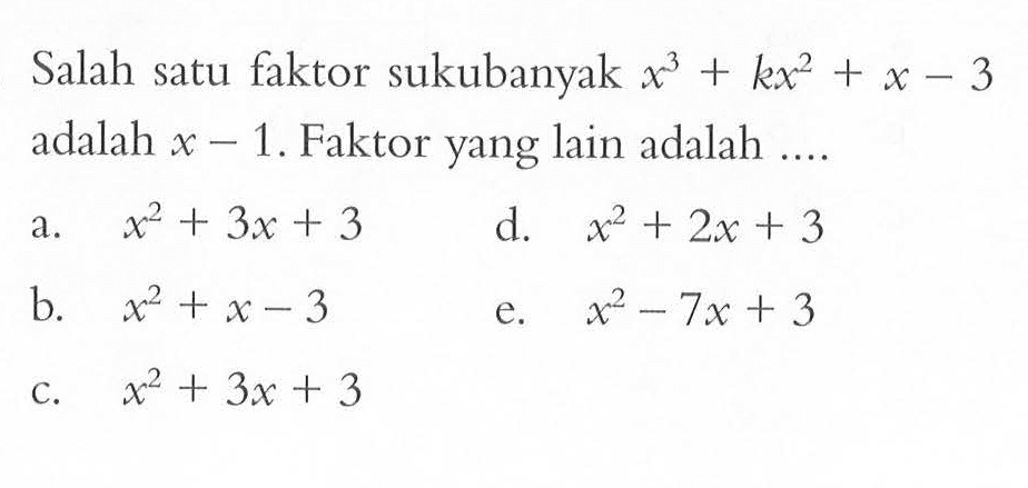 Salah satu faktor sukubanyak x^3+kx^2+x-3 adalah x-1. Faktor yang lain adalah ...