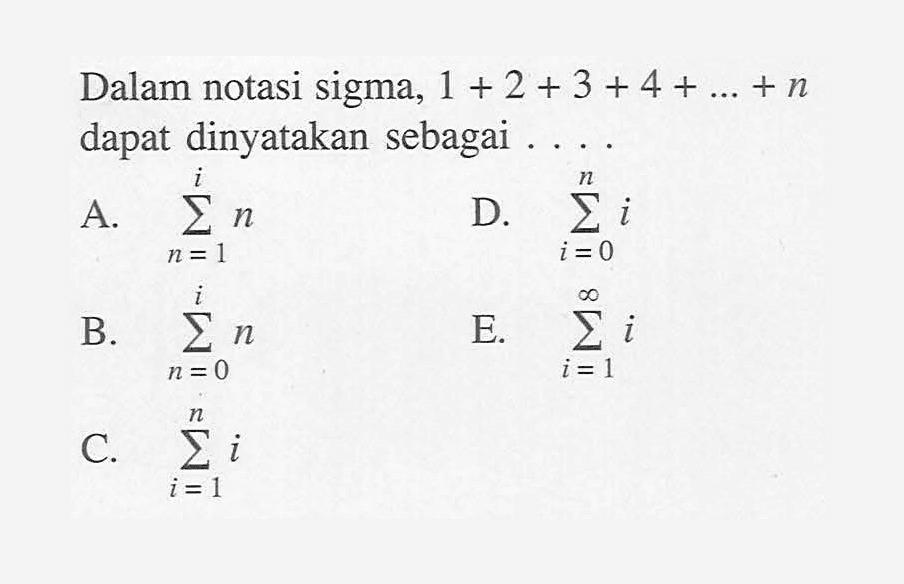 Dalam notasi sigma, 1 + 2 + 3 + 4 + ... +n dapat dinyatakan sebagai