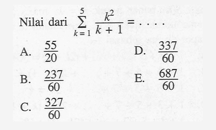 Nilai dari sigma k=1 5 k^2/(k+1)=