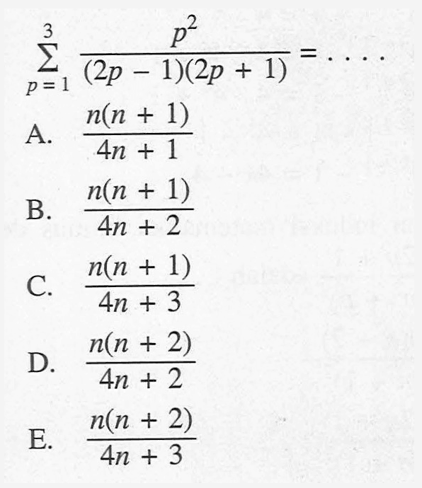 sigma p=1 3 (p^2)/((2p-1)(2p+1)) = . . . .