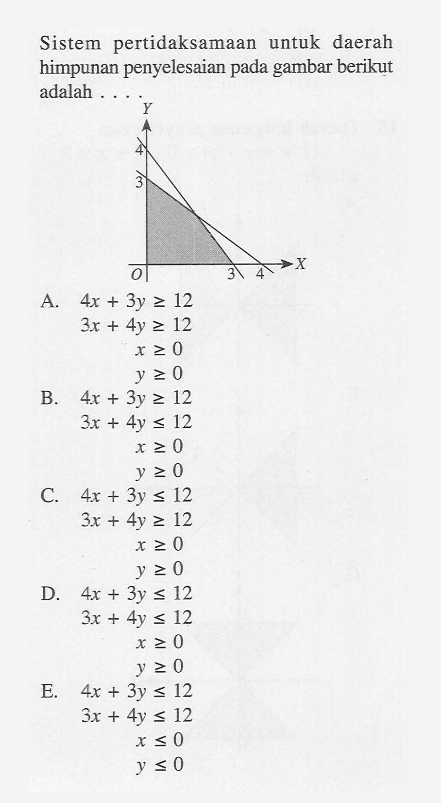 Sistem pertidaksamaan untuk daerah himpunan penyelesaian gambar berikut pada adalah ....Y 4 3 O 3 4 X