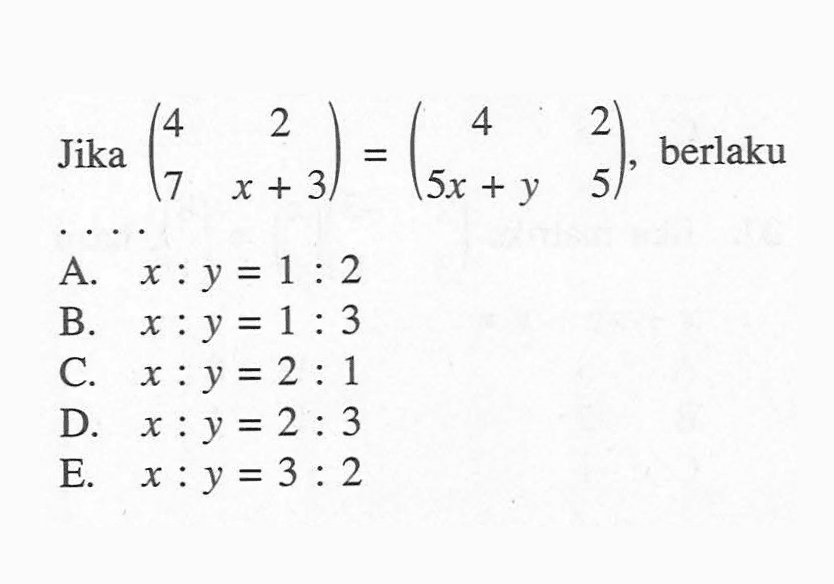 Jika (4 2 7 x+3) = (4 2 5x+y 5), berlaku ....