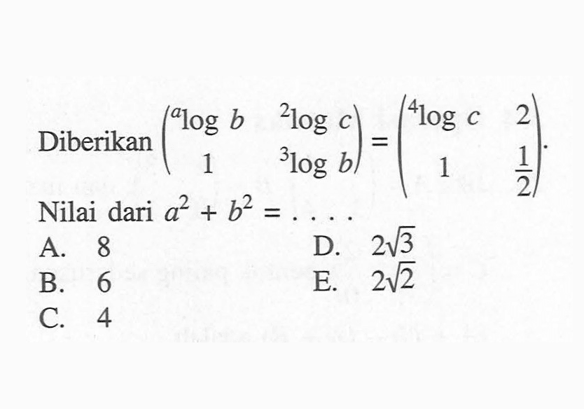 Diberikan (alogb 2logc 1 3logb)=(4logc 2 1 1/2). Nilai dari a^2+b^2=. . . .