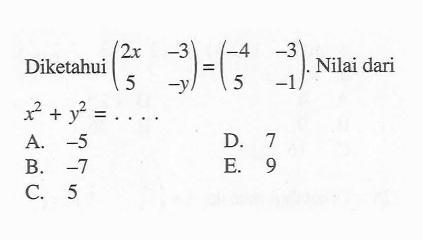 Diketahui (2x -3 5 -y)=(-4 -3 5 -1). Nilai dari x^2+y^2=... . 