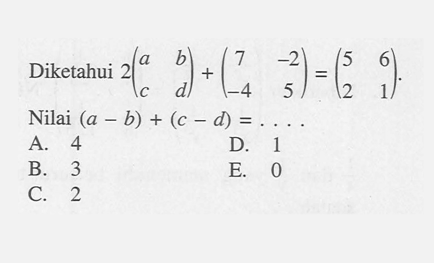 Diketahui 2(a b c d)+(7 -2 -4 5)=(5 6 2 1). Nilai (a-b)+(c-d)=...