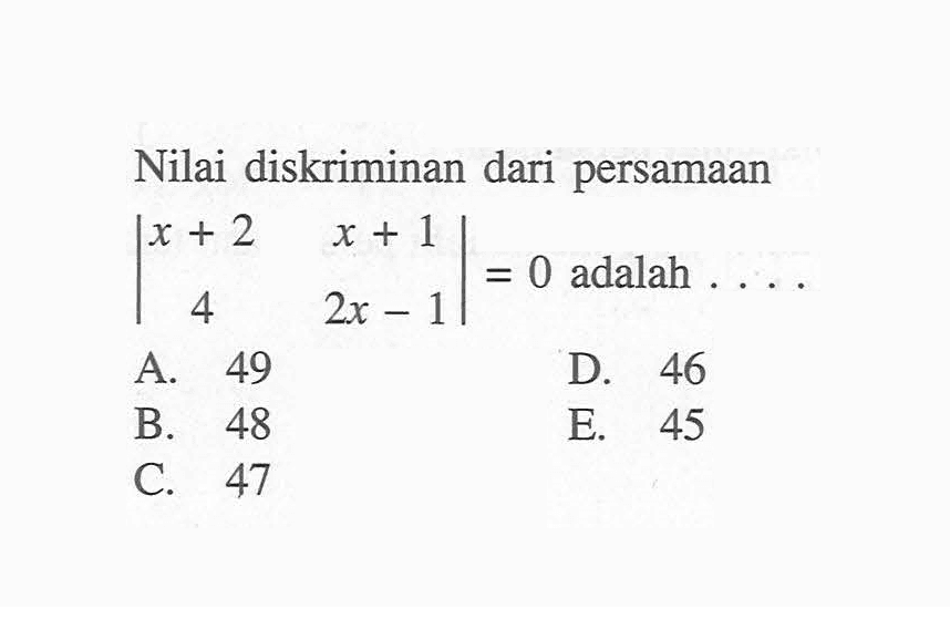 Nilai diskriminan dari persamaan |x+2 x+1 4 2x-1|=0 adalah ....