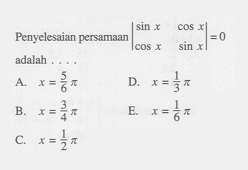 Penyelesaian persamaan |(sin x) (cos x) (cos x) (sin x)|=0 adalah . . . .