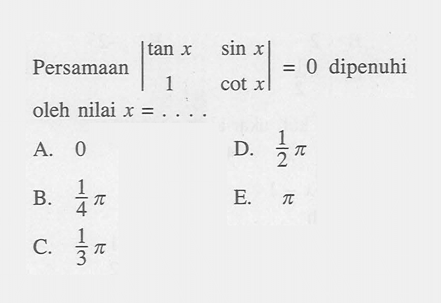 Persamaan |tan x sin x 1 cot x|=0 dipenuhi oleh nilai x= ....