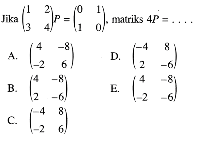 Jika (1 2 3 4)P=(0 1 1 0), matriks 4P= ...