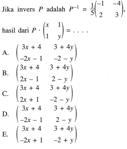 Jika invers P adalah P^-1 = 1/5 (-1 -4 2 3), hasil dari P.(x 1 1 y) =