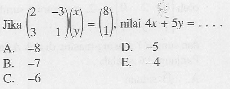 Jika nilai (2 -3 3 1)(x y)=(8 1), 4x + 5y =