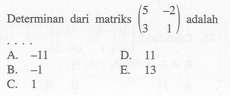 Determinan dari matriks (5 -2 3 1) adalah ...