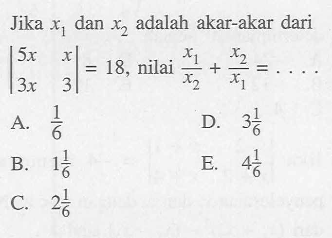 Jika x1 dan x^2 adalah akar-akar dari |5x x 3x 3|=18, nilai x1|x^2 + x^2|x1=