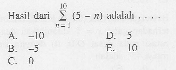 Hasil dari sigma n-1 10 (5-n) adalah ...