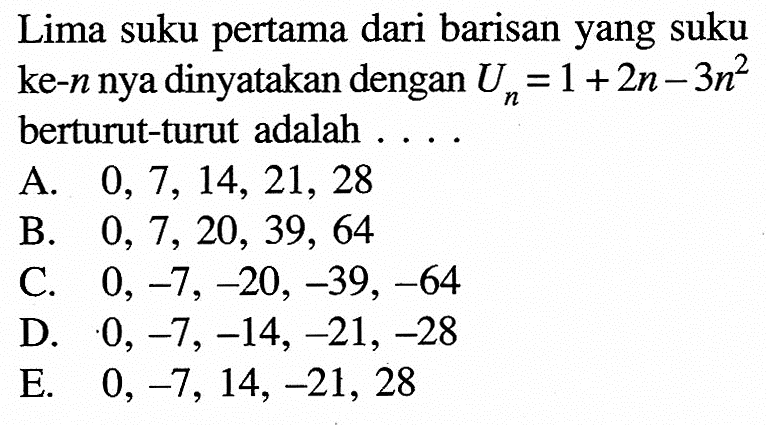 Lima suku pertama dari barisan yang suku ke-n nya dinyatakan dengan Un=1+2n-3n^2 berturut-turut adalah... 