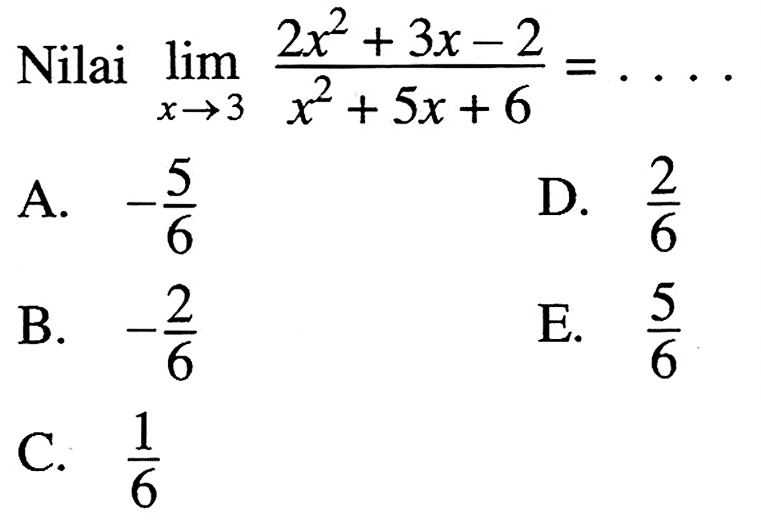 Nilai  lim x->3 (2x^2+3x-2)/(x^2+5x+6)=.... 