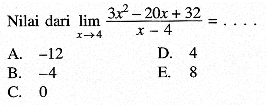 Nilai dari lim x->4 (3x^2-20x+32)/(x-4)=...