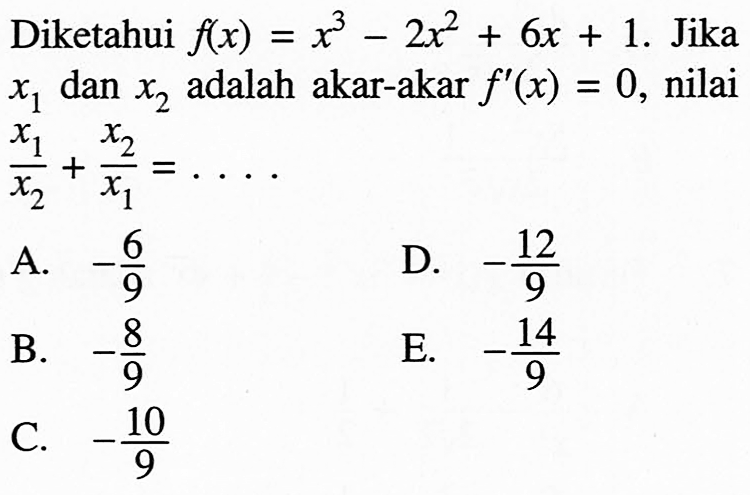 Diketahui f(x)=x^3-2x^2+6x+1. Jika x1 dan x2 adalah akar-akar f'(x)=0, nilai x1/x2+x2/x1=... 