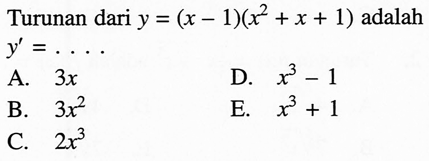 Turunan dari  y=(x-1)(x^2+x+1)  adalah  y'=...