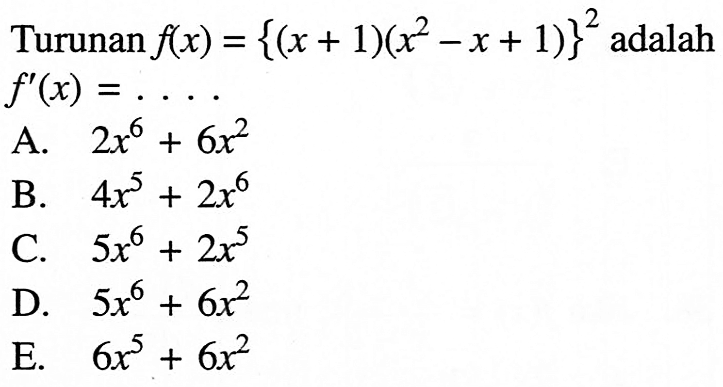 Turunan f(x)={(x+1)(x^2-x+1)}^2 adalah f'(x)=....