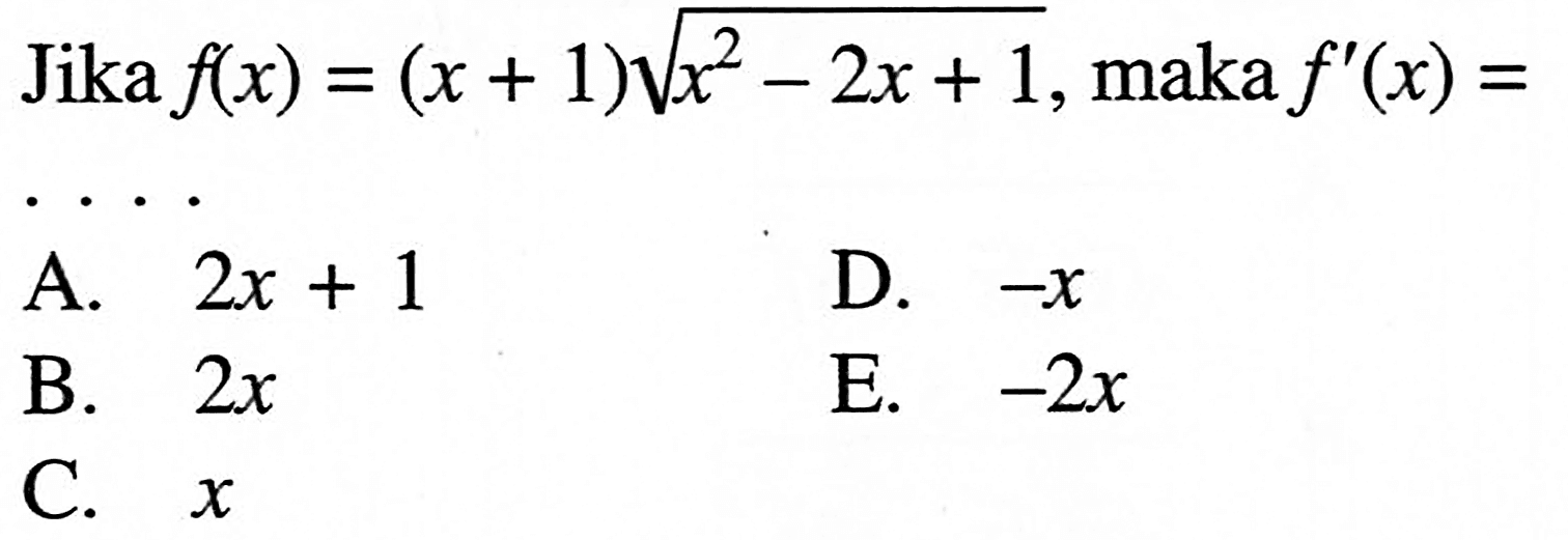 Jika f(x)=(x+1) akar(x^2-2 x+1), maka  f'(x)= 
