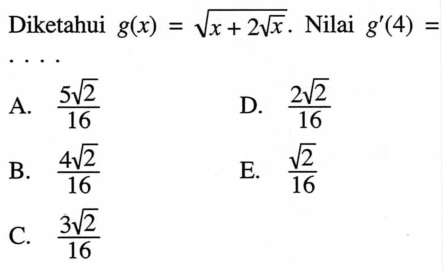 Diketahui g(x)=akar(x+2akar(x)). Nilai g'(4)= 