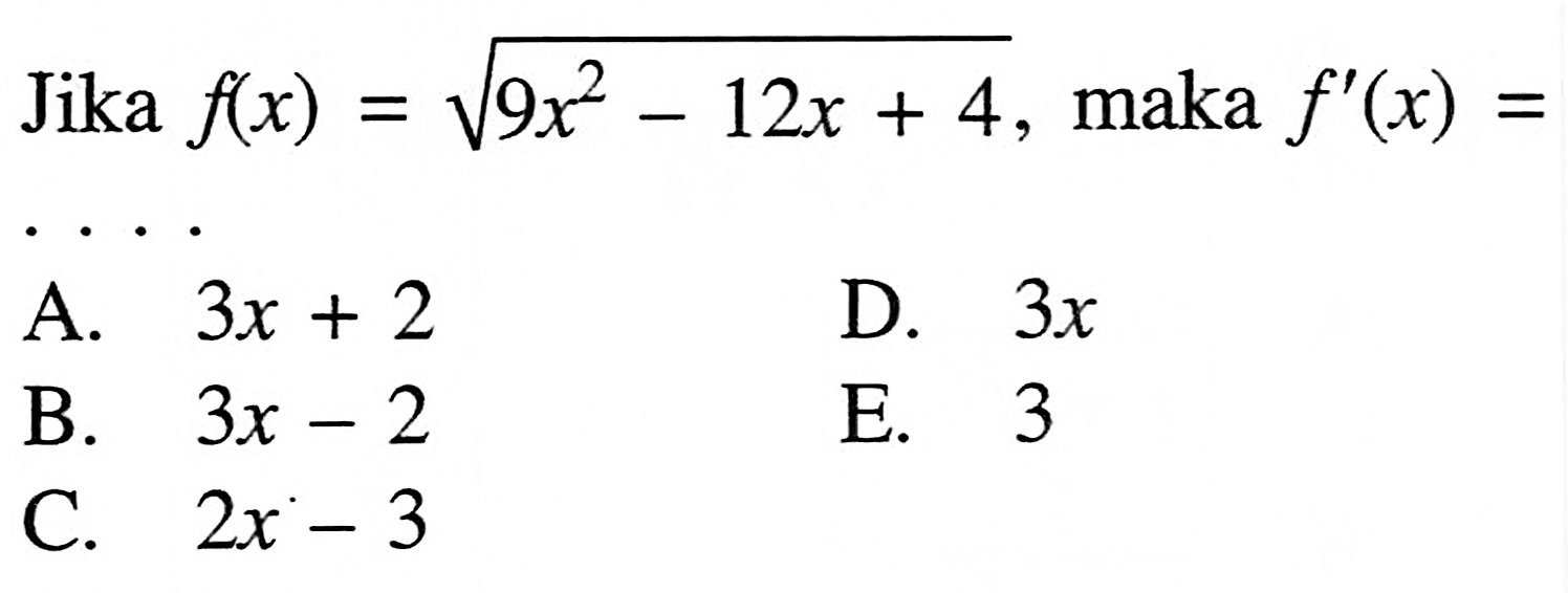 Jika f(x)=akar(9x^2-12x+4), maka f'(x)= 