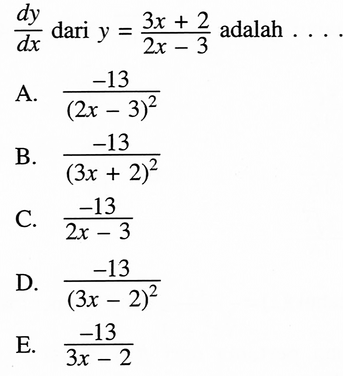  dy/dx  dari y=(3x+2)/(2x-3)  adalah  .... 