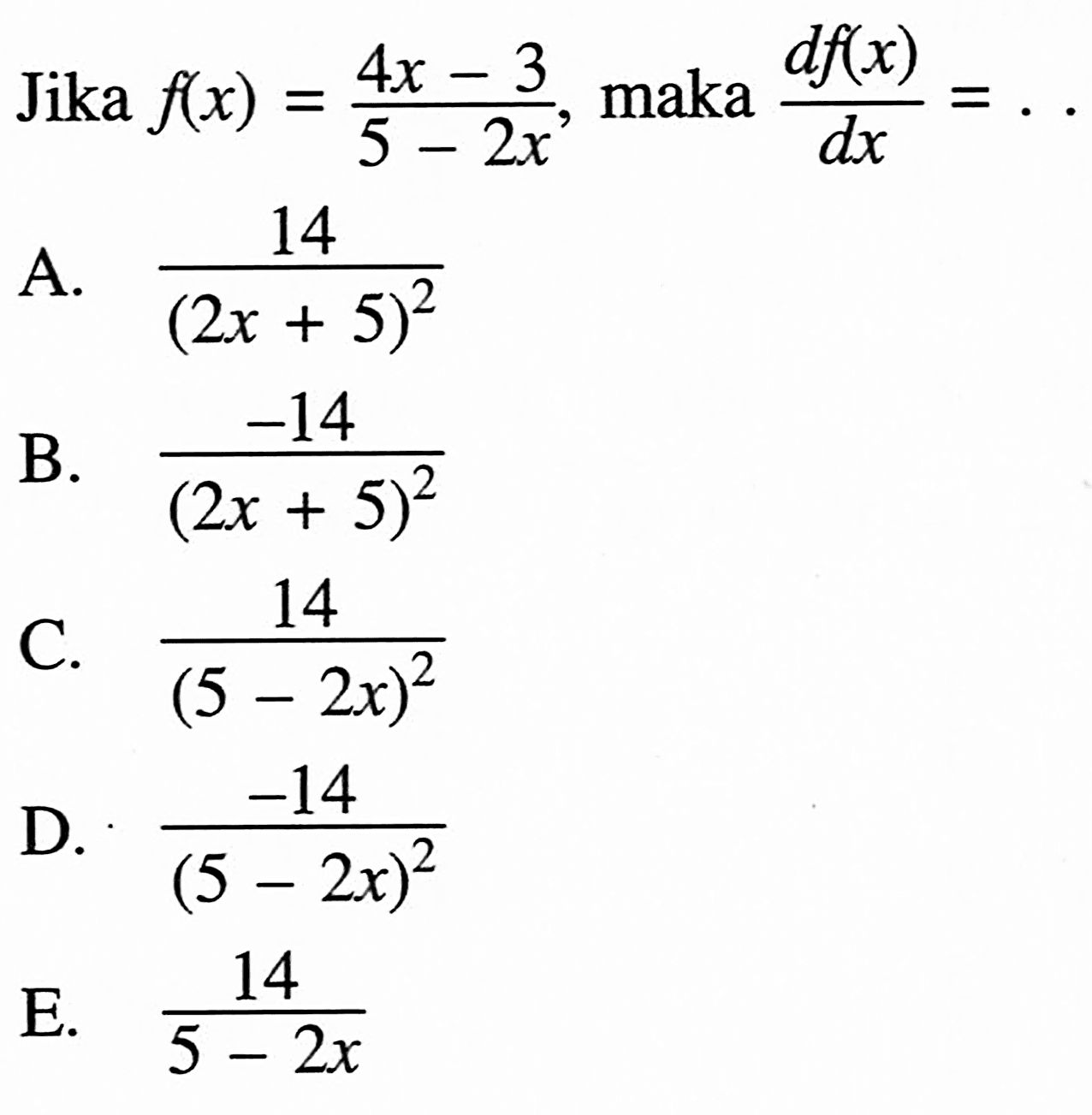 Jika f(x)=(4x-3)/(5-2x), maka df(x)/dx=...