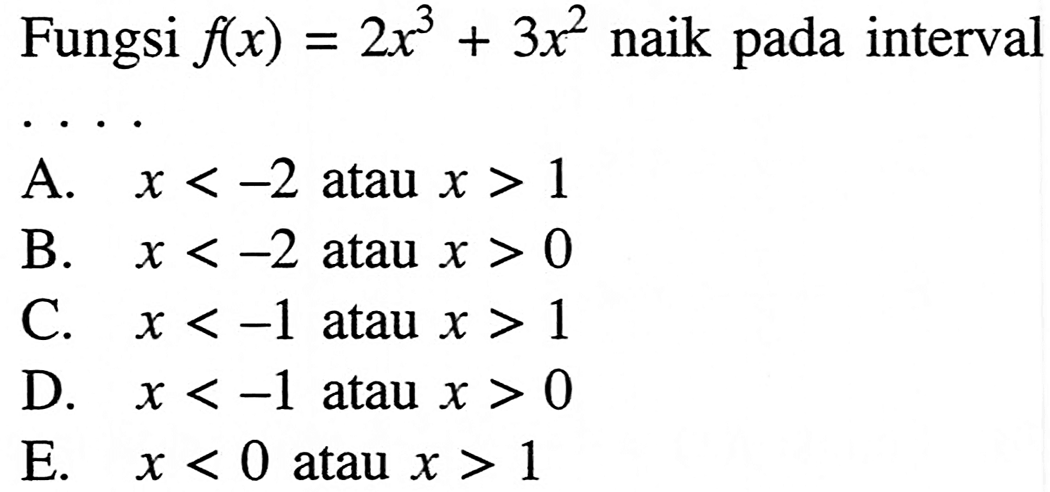 Fungsi  f(x)=2x^3+3x^2  naik pada interval