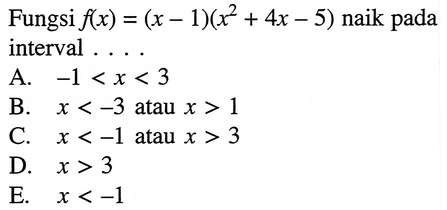 Fungsi f(x)=(x-1)(x^2+4x-5) naik pada interval....